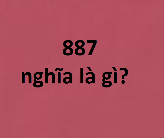 887 nghĩa là gì?